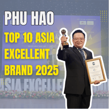 PHU HAO - Top 10 Asia Excellent Brand 2025